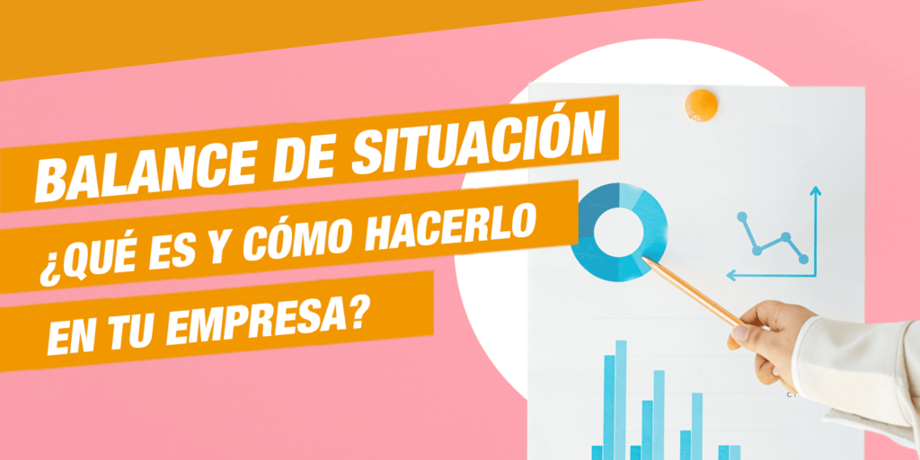 Balance De Situación ¿Qué Es Y Cómo Hacerlo En Tu Empresa?